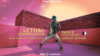 Lethal combination by Bilal Saeed | Choreography by Abhishek sethwar | Dance Video