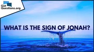 What is the sign of Jonah? | GotQuestions.org