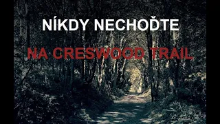 CREEPYPASTA: NIKDY NECHOŤE NA CRESWOOD TRAIL (CZ, SK)