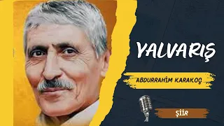 YALVARIŞ - Abdurrahim KARAKOÇ - ŞİİR