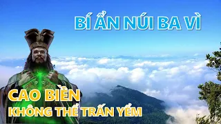 Bí ẩn núi Ba Vì - Linh thiên đến mức Cao Biền cũng không thể trấn yểm