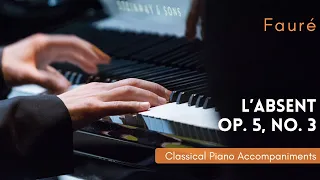 Fauré: L'absent, Op. 5, No. 3 (C minor) [Piano Accompaniment]