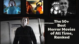 THE 50+ BEST HORROR MOVIES OF ALL TIME, RANKED