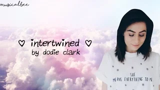 Intertwined ~ dodie (lyrics)