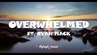 Overwhelmed- Ryan Mack remix(Lyrics)