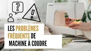 Je vous donne les solutions aux problèmes que l'on rencontre avec sa machine à coudre !