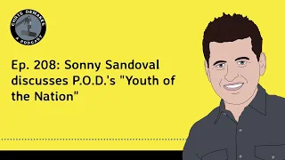 Ep. 208: Sonny Sandoval discusses P.O.D.'s "Youth of the Nation"