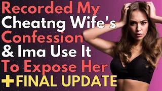 RECORDED MY CHEATING WIFE'S CONFESSION & I'M EXPOSING HER | Reddit Relationships Cheater Revenge