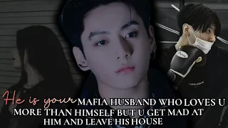 He is your mafia husband who loves u more than himself but u get mad at him and leave his house#jkff