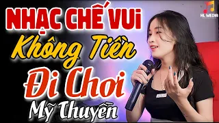 Mỹ Thuyền | Không Tiền Đi Chơi | Lk Những Bài Nhạc Chế Vui HOT TikTok | LK Nhạc Chế Vui Mới Nhất