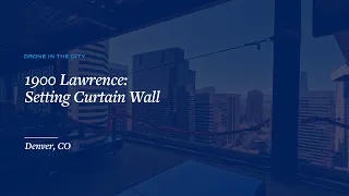 Setting Curtain Wall -  1900 Lawrence