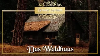 Das Waldhaus - Märchen der Brüder Grimm für Kinder und Erwachsene (KHM 169)