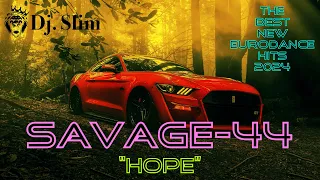 SAVAGE-44 - Hope. ( Dj. Slim - The Best New Eurodance Hits 2024 ).