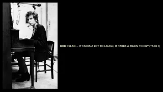 Bob Dylan — It Takes a Lot to Laugh, It Takes a Train to Cry (Take 1)