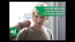 Chelsea Manning says she's not an "American traitor"