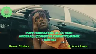 Popp Hunna Ft. Lil Uzi Vert - Adderall - 639Hz [ Heart Chakra - Heal interpersonal Relationships ] 💚