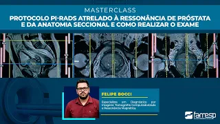 MASTERCLASS - Protocolo PI-RADS Atrelado à Ressonância de Próstata e da Anatomia Seccional