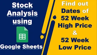 How to find out Dates of 52 Week High Price and 52 Week Low Price automatically using Google Sheets