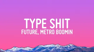 Future, Metro Boomin - Type Shit (Lyrics)