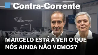 Marcelo está a ver o que nós ainda não vemos? || Contra-Corrente na Rádio Observador