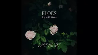 Floes - Last Night (ft. Ghostly Kisses) [Official Lyric Video]