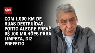 Com 1.000 km de ruas destruídas, Porto Alegre prevê R$ 100 milhões de limpeza, diz prefeito|LIVE CNN