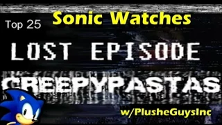 Sonic Watches: Top 25 Lost Episode Creepypastas W/PlusheGuysInc (60FPS)