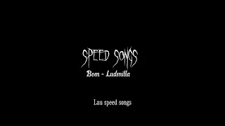 Bom - Ludmilla (sped up)