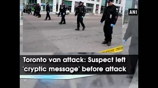 Toronto van attack: Suspect left 'cryptic message' before attack - ANI News