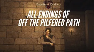 All Endings of Off the Pilfered Path Side Quest - Dragon’s Dogma 2