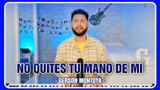 NO QUITES TU MANO DE MÍ (autor: Chule Heredia) || GERSON MONTOYA
