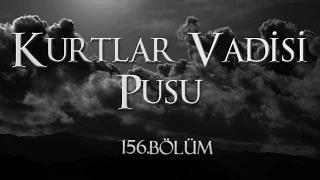 Kurtlar Vadisi Pusu 156. Bölüm