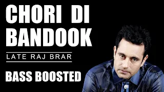 CHORI DI BANDOOK || LATE RAJ BRAR || [IKK BASS BOOSTED] || OLD PUNJABI HITS