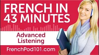 43 Minutes of Advanced French Listening Comprehension