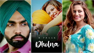 B Praak : Dholna 😢 Heart Touching 💔 | Ammy Virk & Sargun Mehta | Qismat | Fullscreen Whatsapp Status