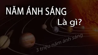 Năm Ánh Sáng là gì? - Giải thích cực kỳ  rõ ràng và đơn giản