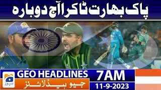 Geo News Headlines 7 AM | Pakistan India Match | 11 September 2023