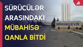 Mingəçevirdə sürücü digər sürücünü yol verməmək üstündə baltaladı - APA TV