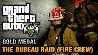 GTA 5 - Mission #67 - The Bureau Raid (Fire Crew) [100% Gold Medal Walkthrough]