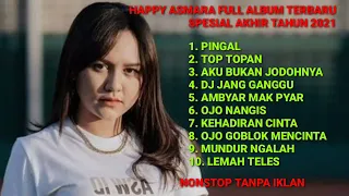 HAPPY ASMARA FULL ALBUM TERBARU SPESIAL AKHIR TAHUN 2021 #pingal #toptopan #happyasmara