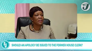 Should an Apology be Issued to the Former House Clerk? | TVJ Smile Jamaica