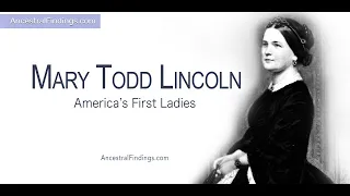 AF-632: Mary Todd Lincoln | America’s First Ladies, Part 16 | Ancestral Findings Podcast