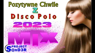 Pozytywne Chwile z Disco Polo  - MIX 2023 (( Project by $@nD3R ))