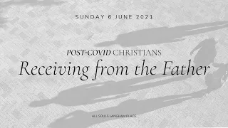 Sunday Service: "Receiving from the Father" (Sunday 6 June 2021)