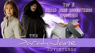 My Top 5 Sarah Jane Adventures Episodes!