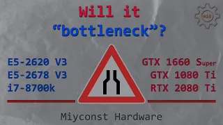 🇬🇧 Will it “bottleneck”? E5-2620 V3, E5-2678 V3, i7-8700k | GTX 1660S, GTX 1080 Ti, RTX 2080 Ti