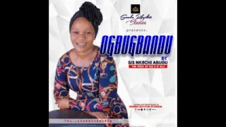 SIS NKECHI ABUGU - OGBUGBANDU (Official Video)