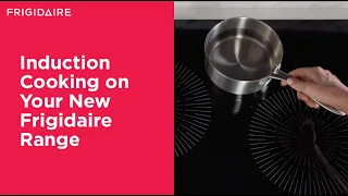 Induction Cooking on Your New Frigidaire Range