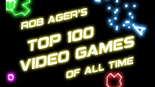 Rob Ager's top 100 video games of all time