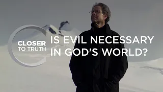 Is Evil Necessary in God's World? | Episode 801 | Closer To Truth